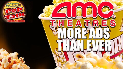Pacific414 Pop Talk Sunday Edition: AMC THEATRES, MORE ADS THAN EVEER