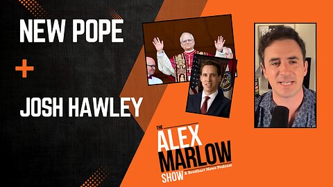 Alex Reacts to New Pope, Plus Sen. Hawley on PELOSI Act
