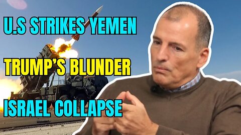 Alex Krainer: US Strikes in Yemen Spark Chaos as Trump Missteps and Israel Faces Collapse