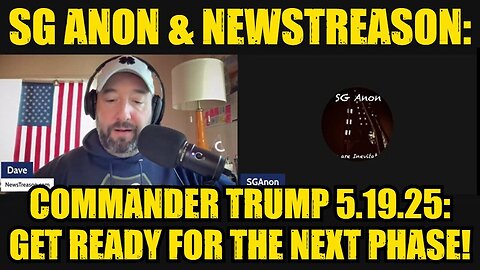 SG Anon & NewsTreason: Commander Trump 5.19.25 - Get Ready For The Next Phase!