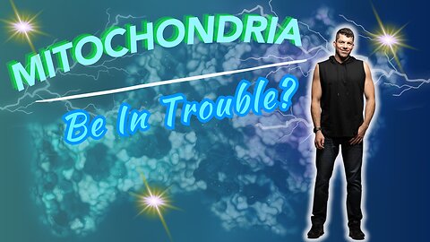 Mitochondria Be In Trouble