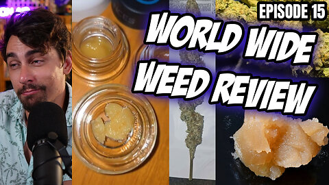 World Wide Weed Review!! Episode 15