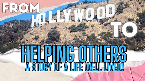 From HOLLYWOOD To HELPING OTHERS, A Story Of A Life Well Lived!