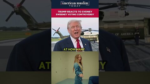 Trump reracts to Sydney Sweeney voting controversy.