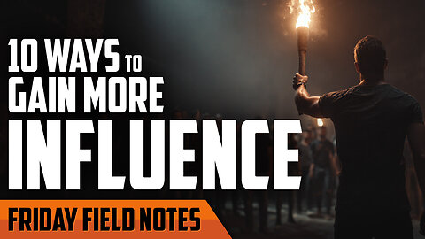 10 Ways to Make Yourself More Influential | FRIDAY FIELD NOTES
