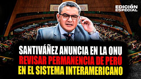 SEP 9 - Ministro Santiváñez anuncia en la ONU evaluar permanencia de Perú en Sistema Interamericano