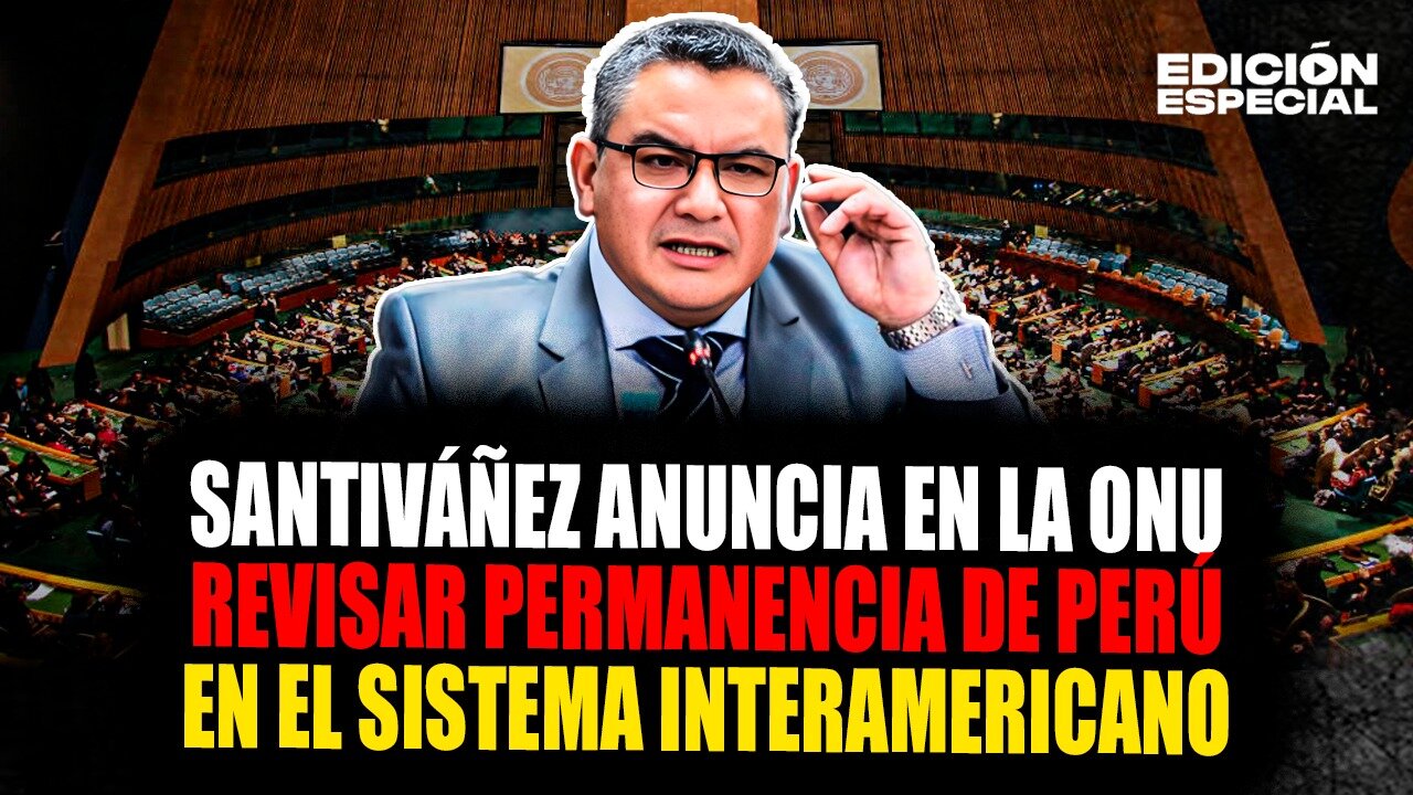 SEP 9 - Ministro Santiváñez anuncia en la ONU evaluar permanencia de Perú en Sistema Interamericano