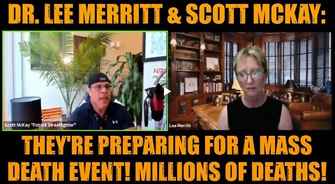 Dr. Lee Merritt & Scott Mckay- They're Preparing for A Mass Death Event! Millions of Deaths!