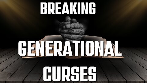 A PRAYER FOR BREAKING GENERATIONAL CURSES