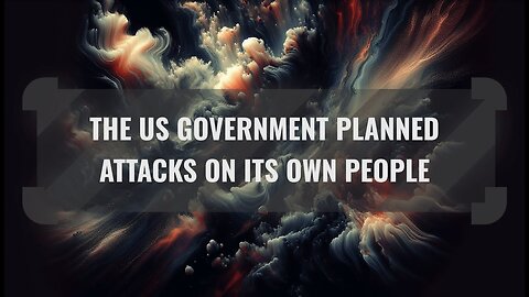 Operation Northwoods: The Shocking Government Plot to Fake Terror