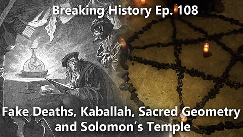 Breaking History Ep 108: Fake Deaths, Kaballah, Sacred Geometry, and Solomon’s Temple