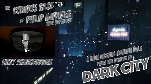 Curious Case of Phil Hammer, True Detective: 1st Transmission--A noir, Cosmic Horror Detective Story