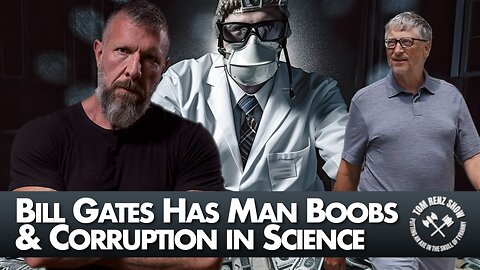 Bill Gates Has Man Boobs & Corruption in Science