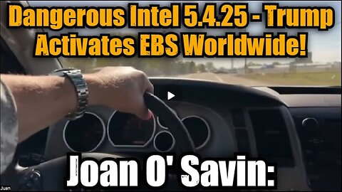 Joan O' Savin- Dangerous Intel 5.4.25 - Trump Activates EBS Worldwide! Buckle Up!!
