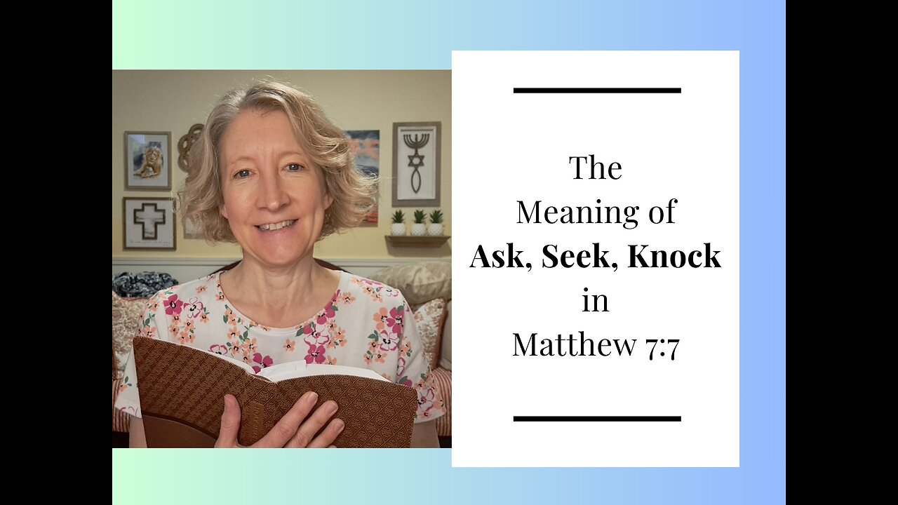 The Meaning of "Ask, Seek, Knock" in Matthew 7:7