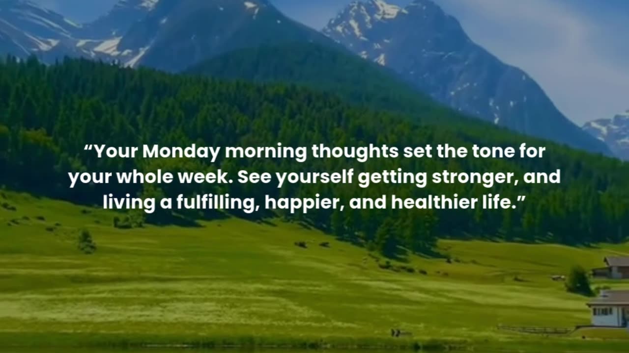 Your Monday morning thoughts set the tone for your whole week.