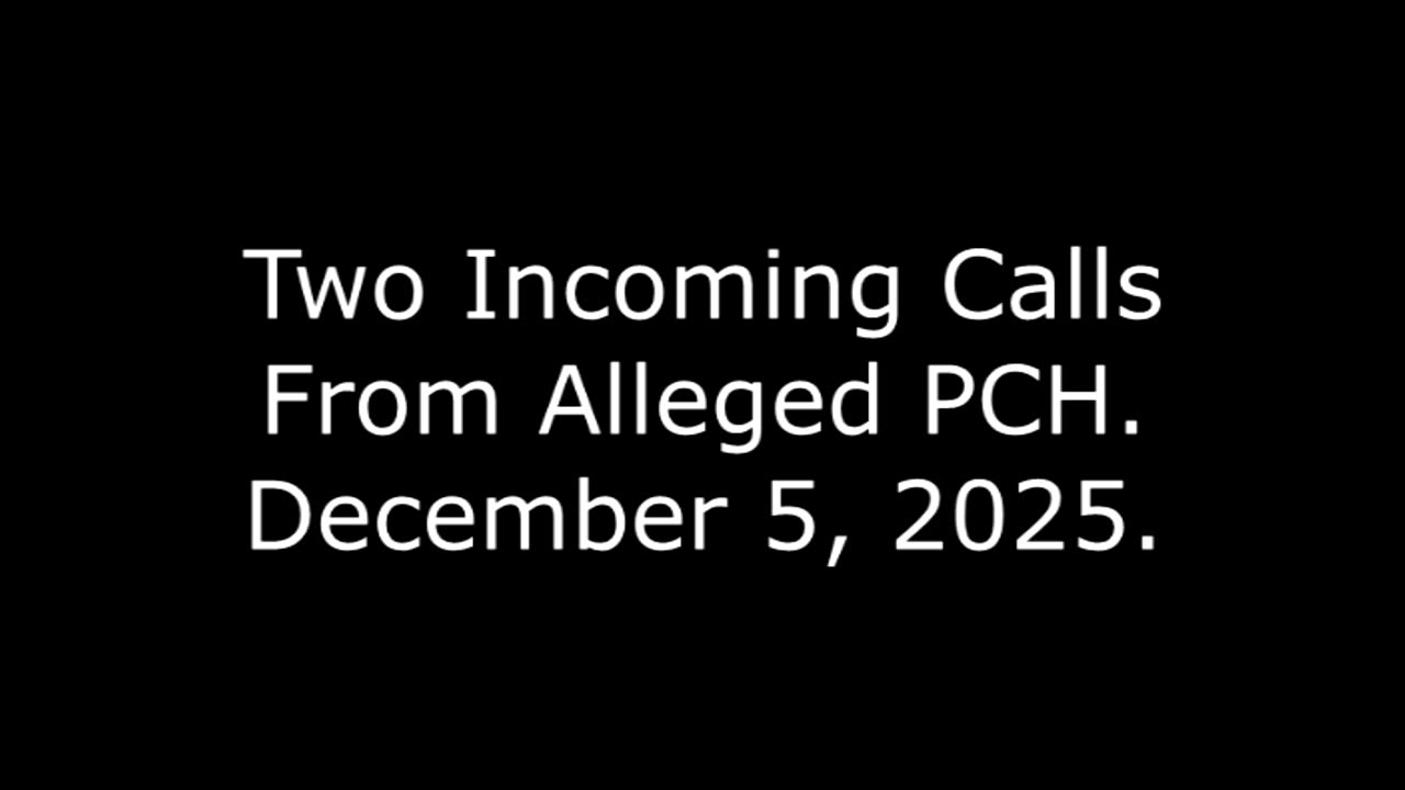 Two Incoming Calls From Alleged PCH: December 5, 2025