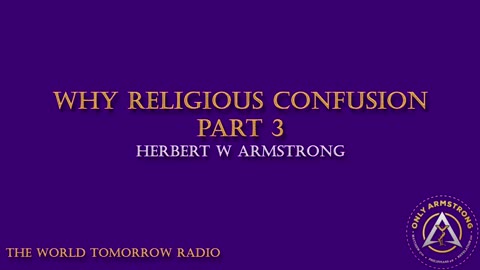 The World Tomorrow Radio: Why Religious Confusion Part 3