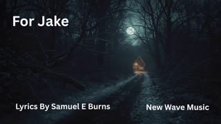 For Jake Lyrics By Samuel E Burns