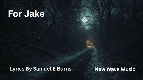 For Jake Lyrics By Samuel E Burns