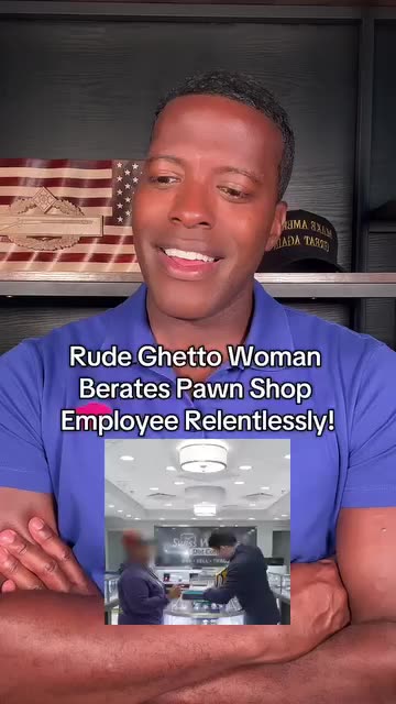 Rude Ghetto Woman Berates Pawn Shop Employee Relentlessly!