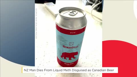 🚨NZ Man Dies From Liquid Meth Disguised as Canadian Beer
