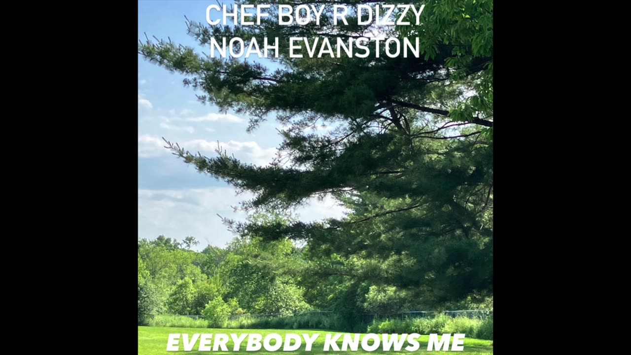 Chef Boy R Dizzy Noah Evanston d(O_o)b Everybody Knows Me
