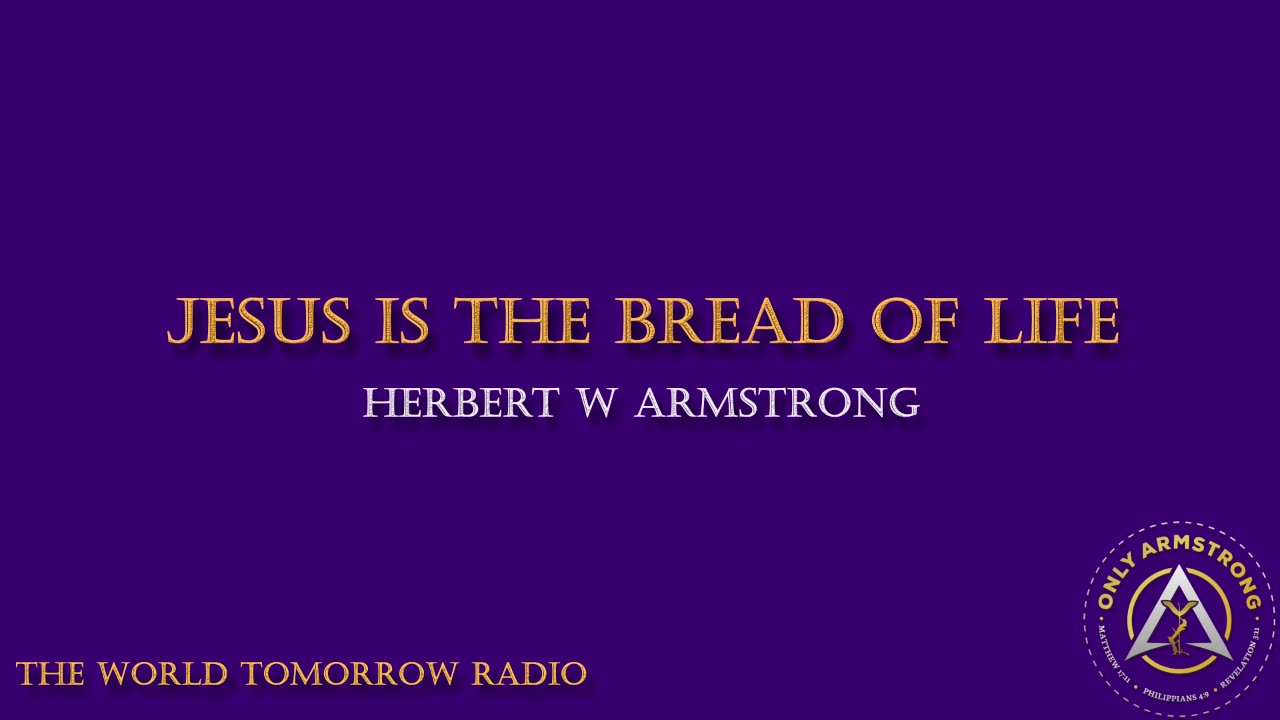 The World Tomorrow Radio- Jesus is the Bread of Life