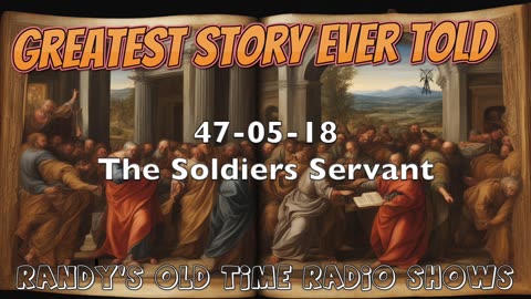 47-05-18 Greatest Story Ever Told The Soldiers Servant