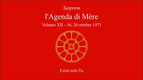 Satprem - l'Agenda di Mère - V12 - 1971-10-16 a 20 - Esisti solo Tu