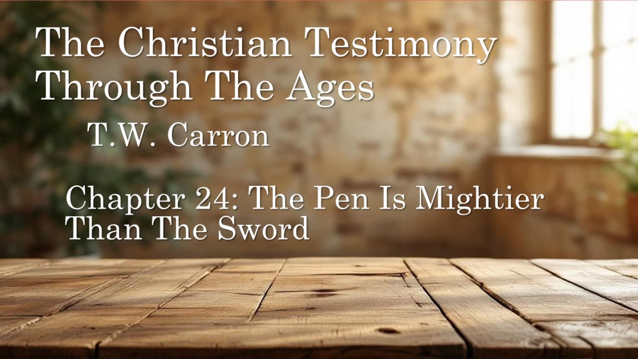 The Christian Testimony Through The Ages | Chapter 24: The Pen Is Mightier Than The Sword