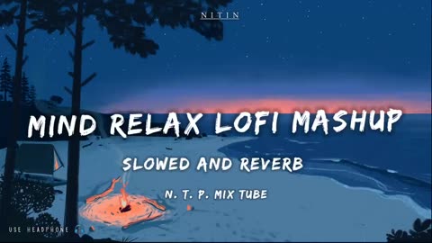 Mind relax lofi mashup_Mind relaxing songs-slowed and reverb lofi song
