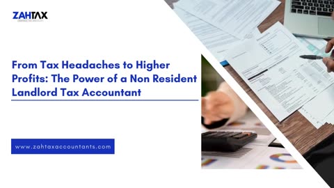 From Tax Headaches to Higher Profits: The Power of a Non Resident Landlord Tax Accountant