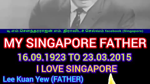 சிங்கப்பூர் தந்தை Lee Kuan Yew (FATHER) I LOVE SINGAPORE நான் சிங்கப்பூர் தமிழன் என்பதை பெருமை