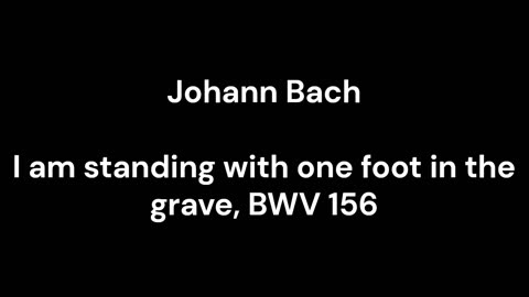 I am standing with one foot in the grave, BWV 156