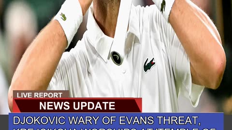Djokovic Wary of Evans Threat Krejcikova Worships