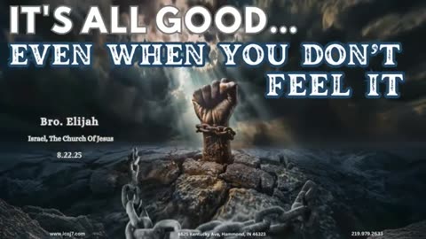 Israel The Church Of Jesus - 08/22/2025 - IT'S ALL GOOD...EVEN WHEN YOU DON’T FEEL IT