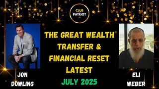 Jon Dowling & Eli Weber The Great Wealth Transfer & Financial Reset Latest Updates