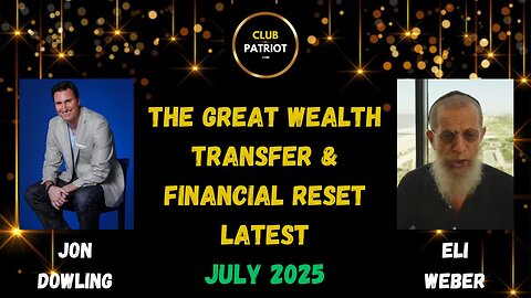 Jon Dowling & Eli Weber The Great Wealth Transfer & Financial Reset Latest Updates
