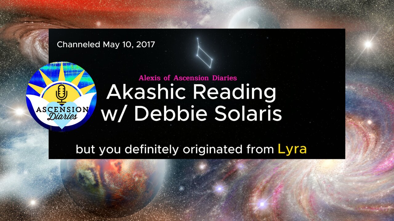 Alexis' May 10, 2017 Galactic Akashic Reading w/ Debbie Solaris
