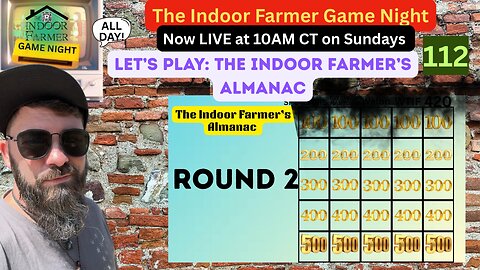 The Indoor farmer Game Night All Day ep 112, The Indoor Farmer's Almanac Round 2. Let's Play