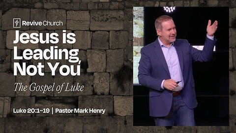 1/18/2026 "Jesus is Leading, Not You" (Luke 20:1–19, #56, Mark Henry)