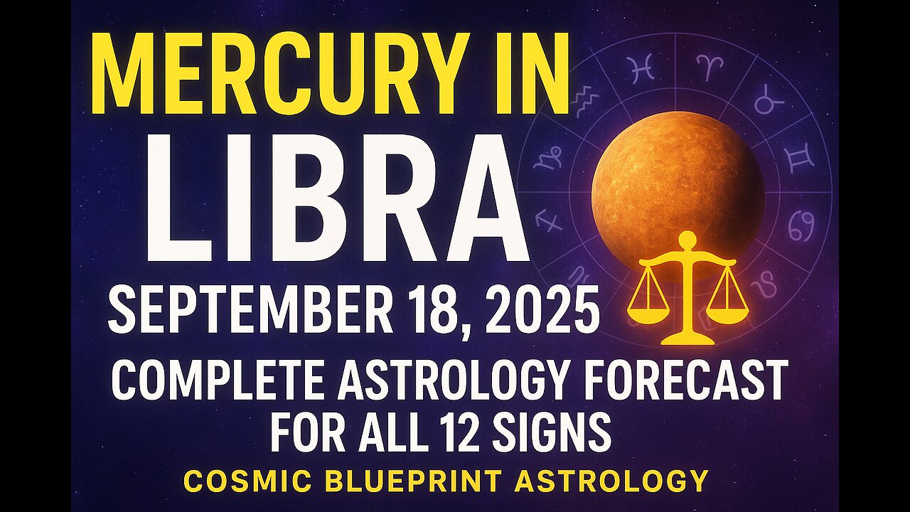 Mercury in Libra September 18, 2025 - Forecast for All 12 Signs | Cosmic Blueprint