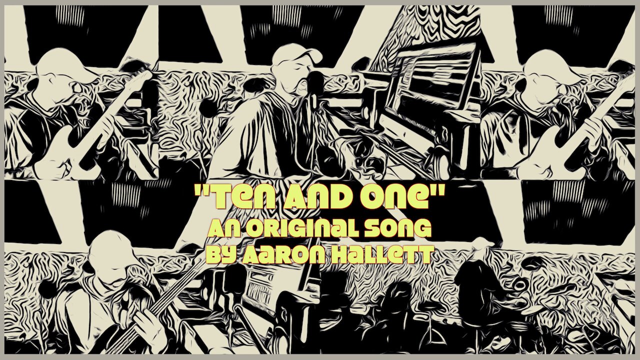 "Ten And One" an Original Song by Aaron Hallett