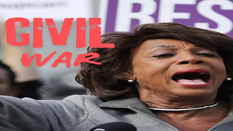 Civil War calls from Maxine Waters and the Liberals