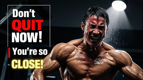 Workout Motivation – Don’t Quit, You're Closer Than You Think / GR Motivation