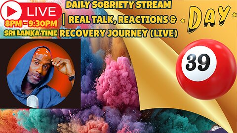 DAY 39 OF SOBRIETY| Real Talk, Reactions & Recovery Journey ( LIVE )