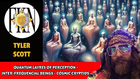 Quantum Layres of Perception - Inter-frequencial Beings - Cosmic Cryptids | Tyler Scott