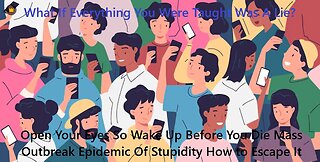 Open Your Eyes Or Wake Up Before You Die A Mass Outbreak Epidemic Of Stupidity How to Escape It