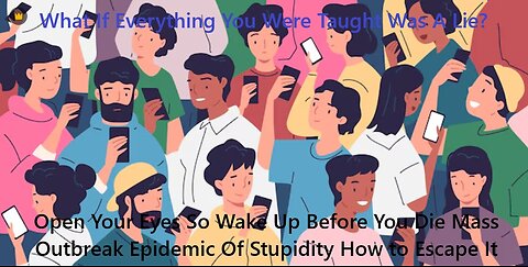 Open Your Eyes Or Wake Up Before You Die A Mass Outbreak Epidemic Of Stupidity How to Escape It